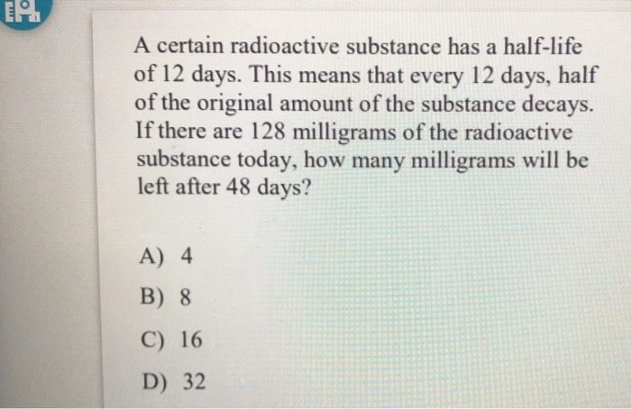 Solved A certain radioactive substance has a half life of 12