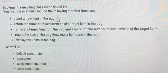 Solved Implement a new bag class using linked list. Your bag | Chegg.com