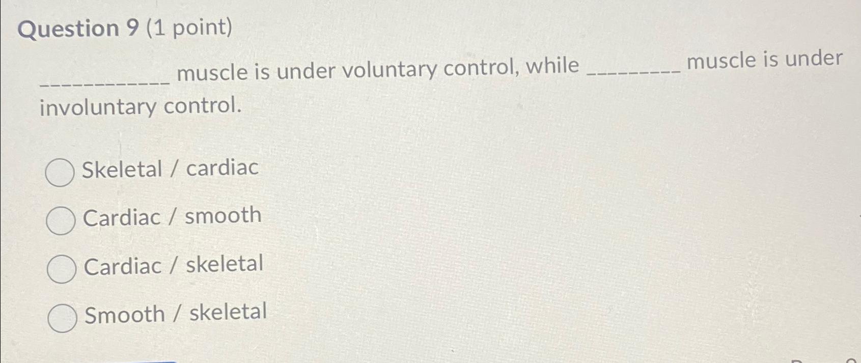Solved Question 9 (1 ﻿point) ﻿___ ﻿muscle is under voluntary | Chegg.com