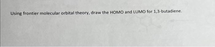 Solved Using frontier molecular orbital theory, draw the | Chegg.com