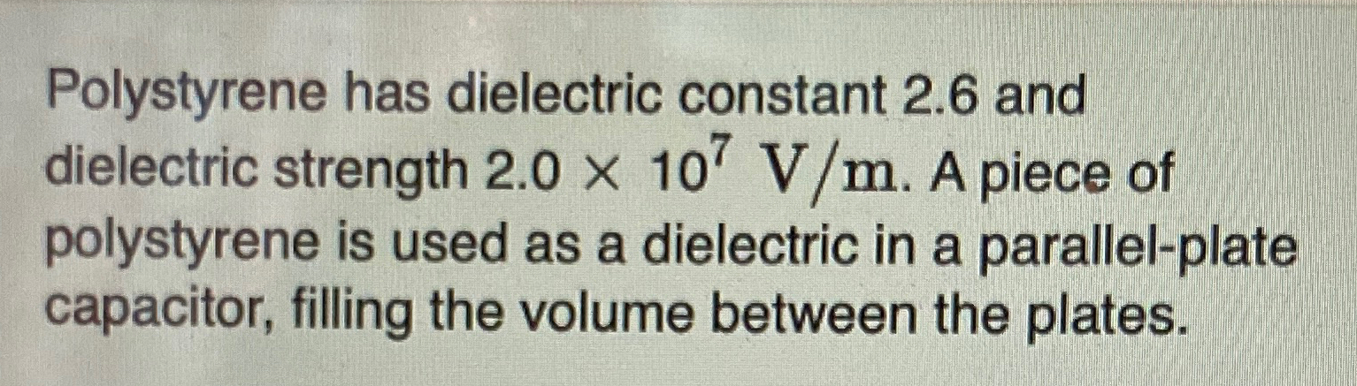 Solved Polystyrene has dielectric constant 2.6 ﻿and | Chegg.com