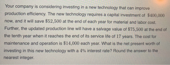 Solved Your Company Is Considering Investing In A New | Chegg.com