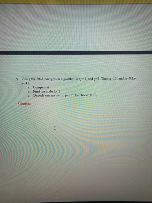 Solved 5. Using The RSA Encryption Algorithm, Let P=3, And | Chegg.com