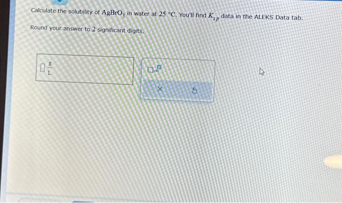 Solved Calculate the solubility of AgBrO3 in water at 25∘C. | Chegg.com