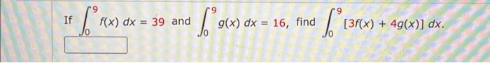 Solved If ∫09f(x)dx=39 and ∫09g(x)dx=16, find | Chegg.com