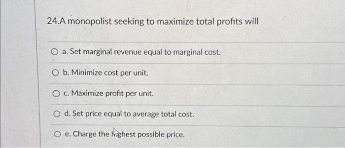 Solved 24.A monopolist seeking to maximize total profits | Chegg.com