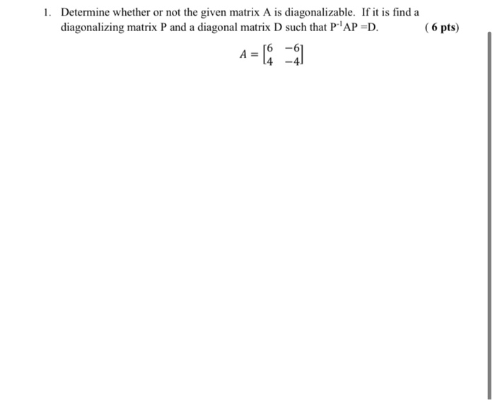 Solved 1. Determine whether or not the given matrix A is | Chegg.com