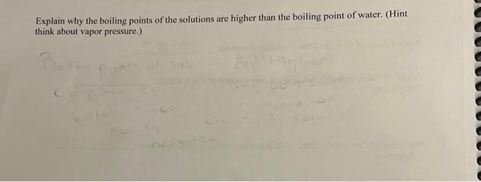 Explain why the boiling points of the solutions are higher than the boiling point of water. (Hint think about vapor pressure.