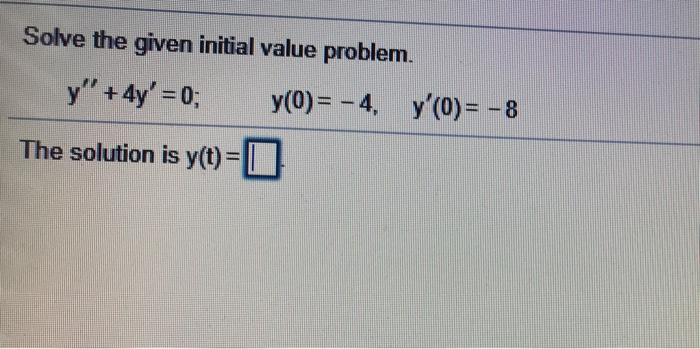 Solved Solve The Given Initial Value Problem Y 4y 0