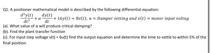 Solved Q1. A positioner mathematical model is described by | Chegg.com