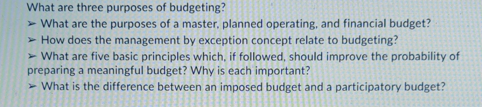 Solved What are three purposes of budgeting? What are the | Chegg.com