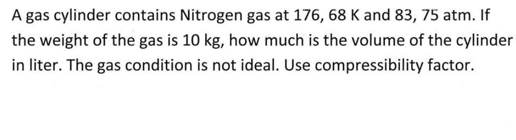 Solved A gas cylinder contains Nitrogen gas at 176, 68 K and | Chegg.com