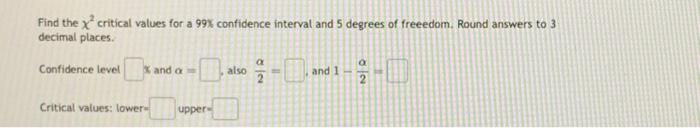 Solved Find the x² critical values for a 99% confidence | Chegg.com