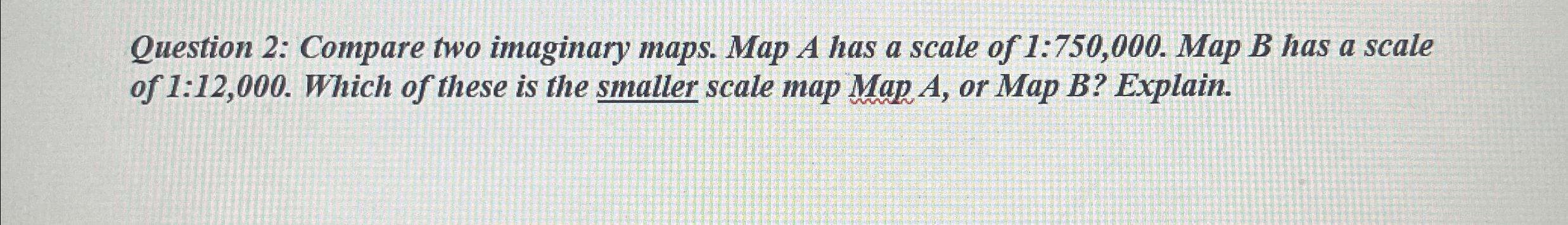Solved Question 2: Compare two imaginary maps. Map A has a | Chegg.com
