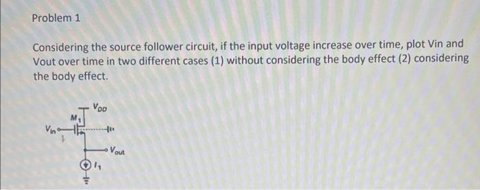 Solved Problem 1 Considering the source follower circuit, if | Chegg.com