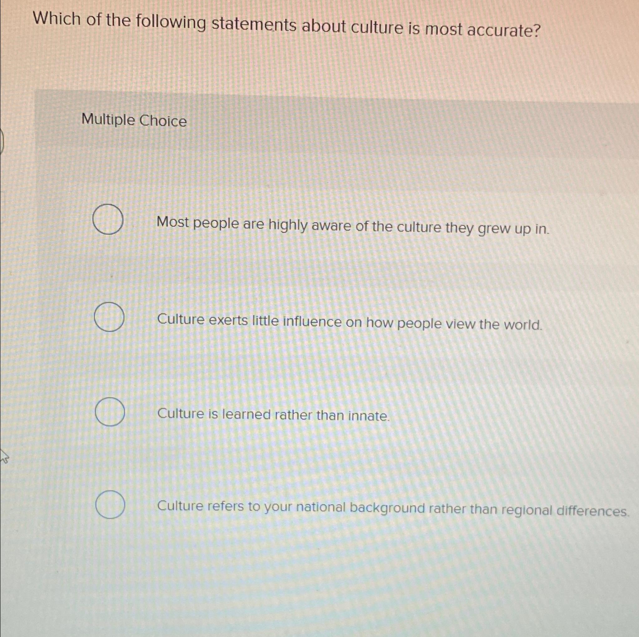Solved Which of the following statements about culture is | Chegg.com