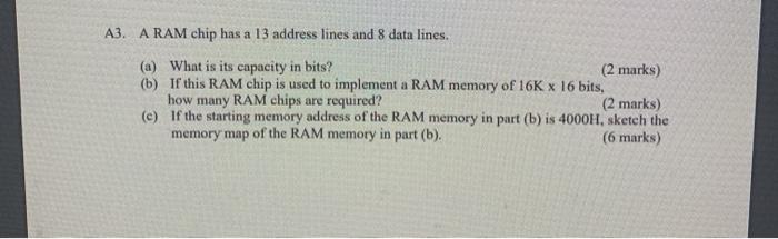 Solved A3. A RAM chip has a 13 address lines and 8 data | Chegg.com