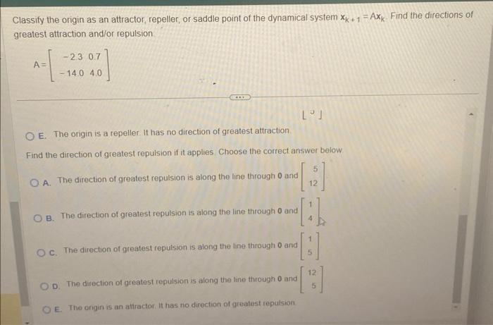 Classify the origin as an attractor, repeller, or saddle point of the dynamical system \( x_{k+1}=A x_{k} \). Find the direct