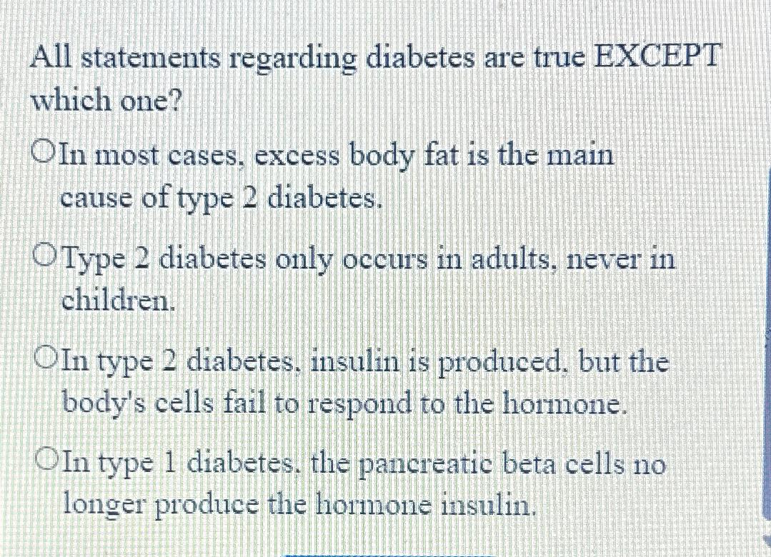 Solved All statements regarding diabetes are true EXCEPT   Chegg.com