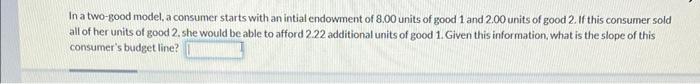 In a two-good model, a consumer starts with an intial | Chegg.com