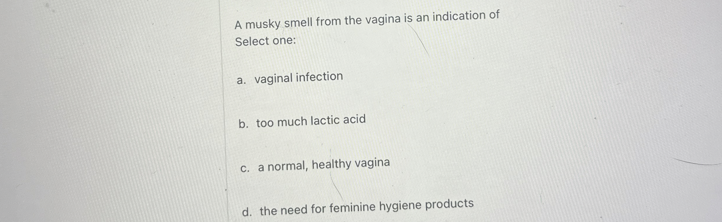 A musky smell from the vagina is an indication of