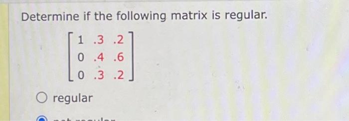 Solved Determine if the following matrix is regular. | Chegg.com