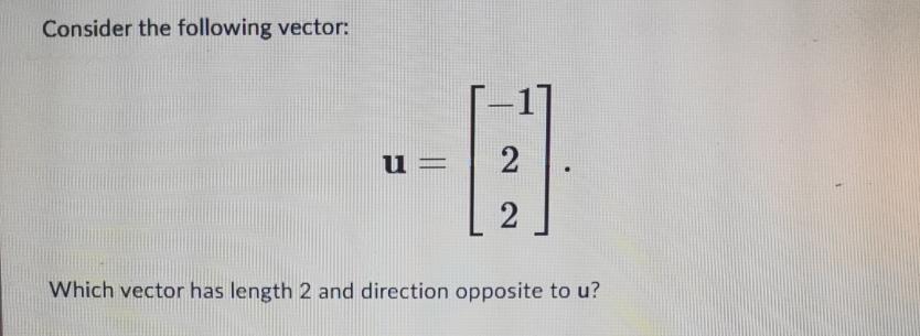 Solved Consider the following vector:u=[-122]Which vector | Chegg.com