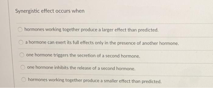 Solved Synergistic effect occurs when hormones working | Chegg.com