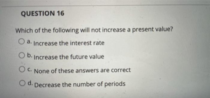 Solved QUESTION 16 Which of the following will not increase | Chegg.com