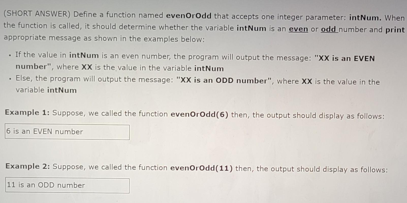 Solved (SHORT ANSWER) Define a function named evenOrOdd that | Chegg.com