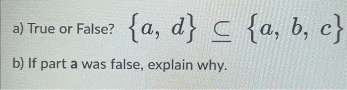 Solved A) True Or False? {a,d}⊆{a,b,c} B) If Part A Was | Chegg.com