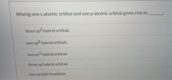 Solved Mixing One S Atomic Orbital And One P Atomic Orbital Chegg Com