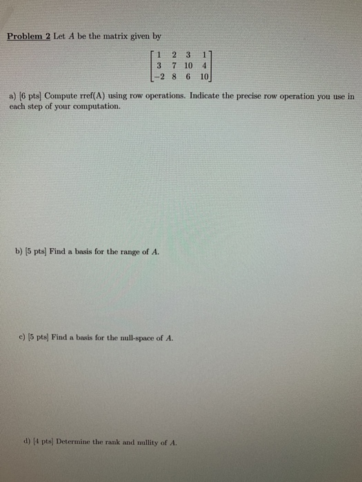 Solved Problem 2 Let A be the matrix given by [ 1 2 3 7 -2 8 | Chegg.com