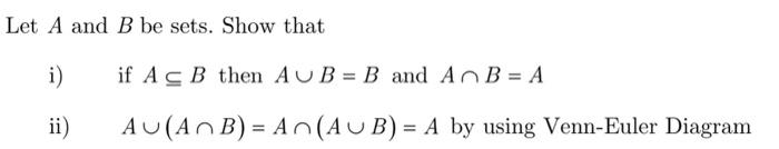 Solved Let A and B be sets. Show that i) if A⊆B then A∪B=B | Chegg.com