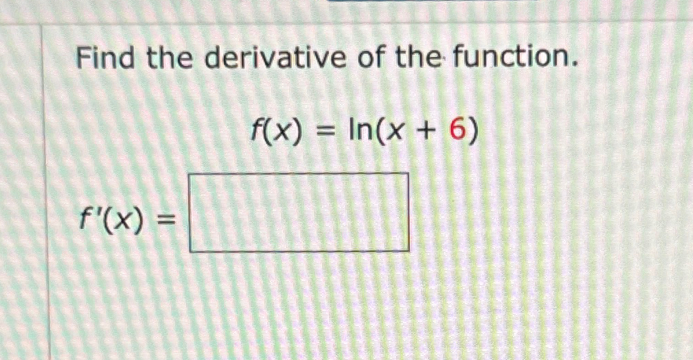 find the derivative of the function f x ln 6x