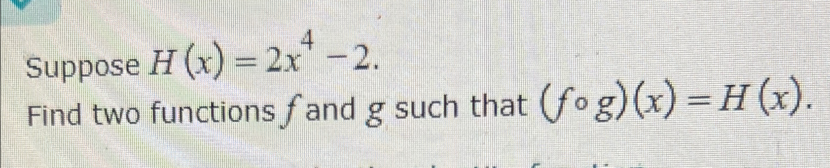 Solved Suppose H X 2x4 2find Two Functions F ﻿and G ﻿such