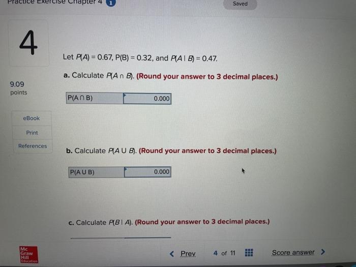 Solved Saved 4 Let PA) = 0.67, P(B) = 0.32, And PAB) = 0.47. | Chegg.com