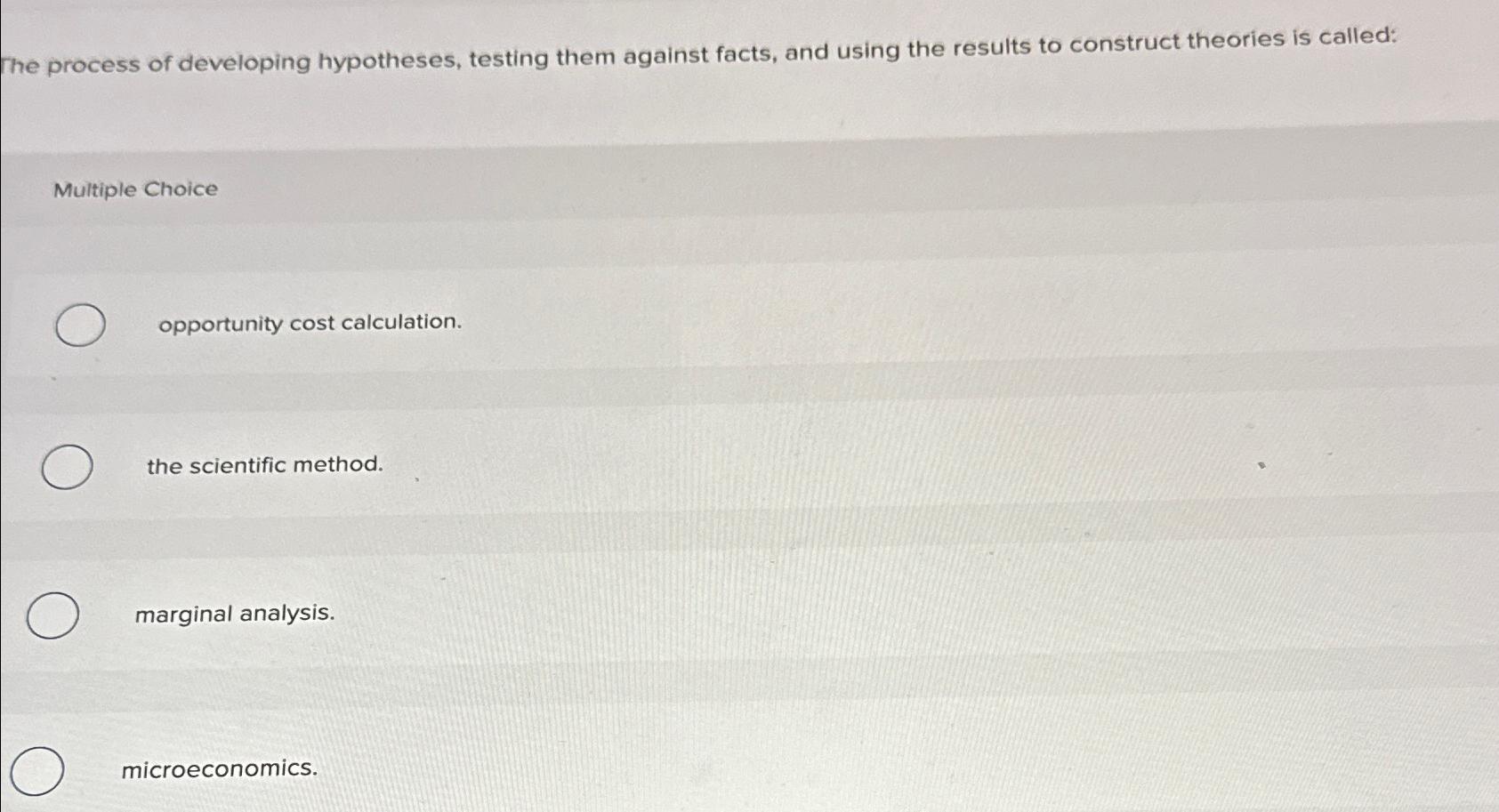 Solved The process of developing hypotheses, testing them
