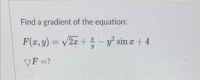 Find a gradient of the equation: F(x, y) = (2x + - 2 sin x +4 V 2 y VF =?