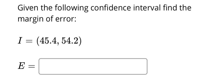 Solved Given the following confidence interval find the | Chegg.com