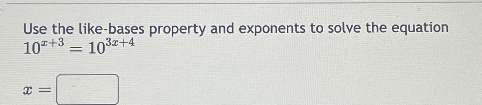 Solved Use the like-bases property and exponents to solve | Chegg.com
