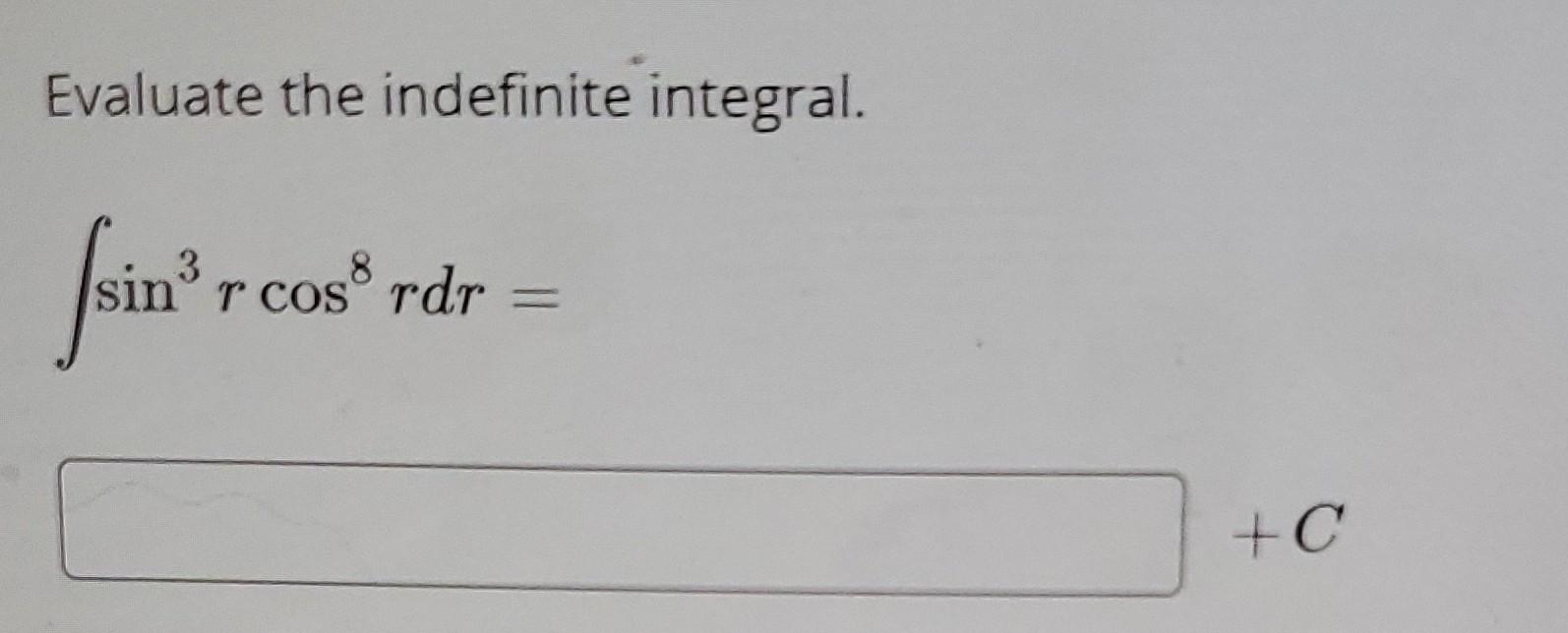 Integral Rdr Solved Evaluate the indefinite integral. ∫sin3rcos8rdr= | Chegg.com