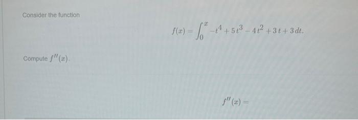 Solved Consider The Function F X ∫0x−t4 5t3−4t2 3t 3dt