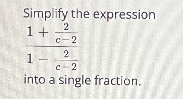 Solved Simplify The Expression1+2c-21-2c-2into A Single 