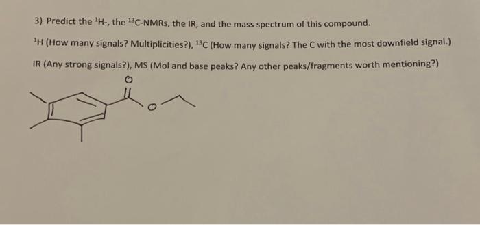 Solved 3) Predict the 1H-, the 13C−NMRs, the IR, and the | Chegg.com