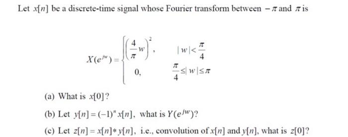 Solved Let A N Be A Discrete Time Signal Whose Fourier T Chegg Com