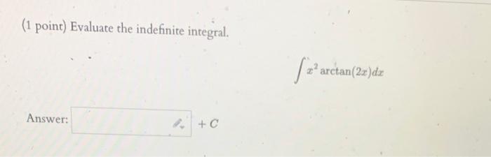 Solved (1 point) Evaluate the indefinite integral. | Chegg.com