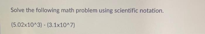 Solve the following math problem using scientific notation.
\[
\left(5.02 \times 10^{\wedge} 3\right)-\left(3.1 \times 10^{\w