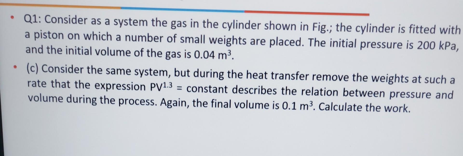 Solved Q1 Consider as a system the gas in the cylinder