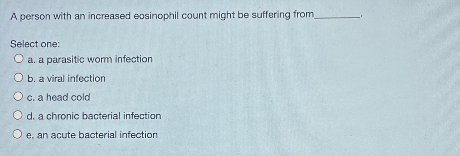 Solved A person with an increased eosinophil count might be | Chegg.com